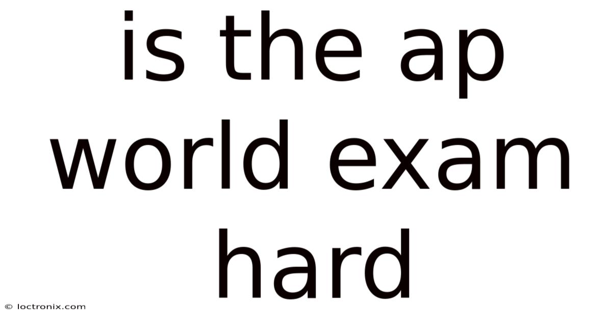 Is The Ap World Exam Hard