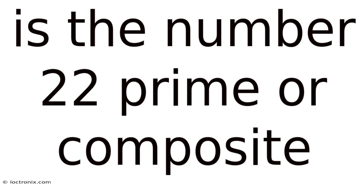 Is The Number 22 Prime Or Composite