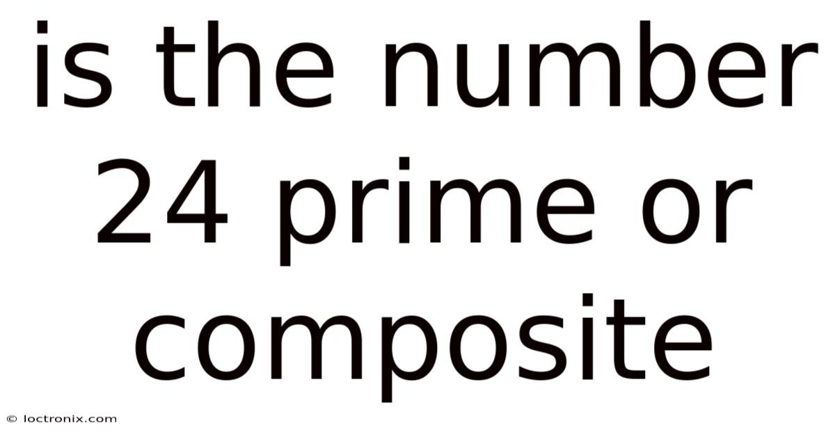 Is The Number 24 Prime Or Composite
