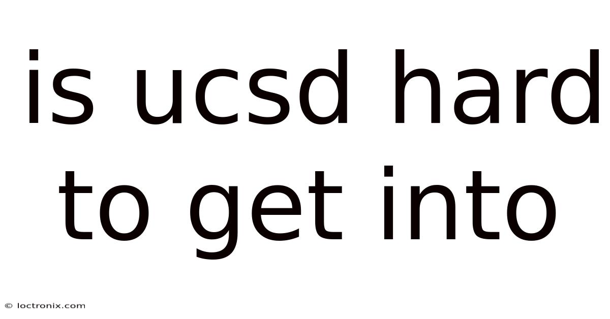 Is Ucsd Hard To Get Into