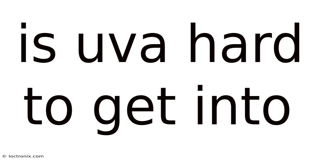 Is Uva Hard To Get Into