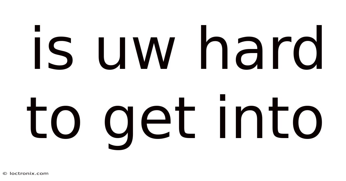 Is Uw Hard To Get Into