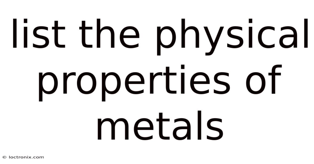 List The Physical Properties Of Metals