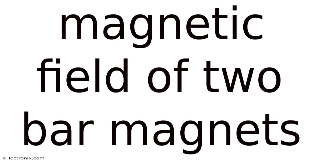 Magnetic Field Of Two Bar Magnets