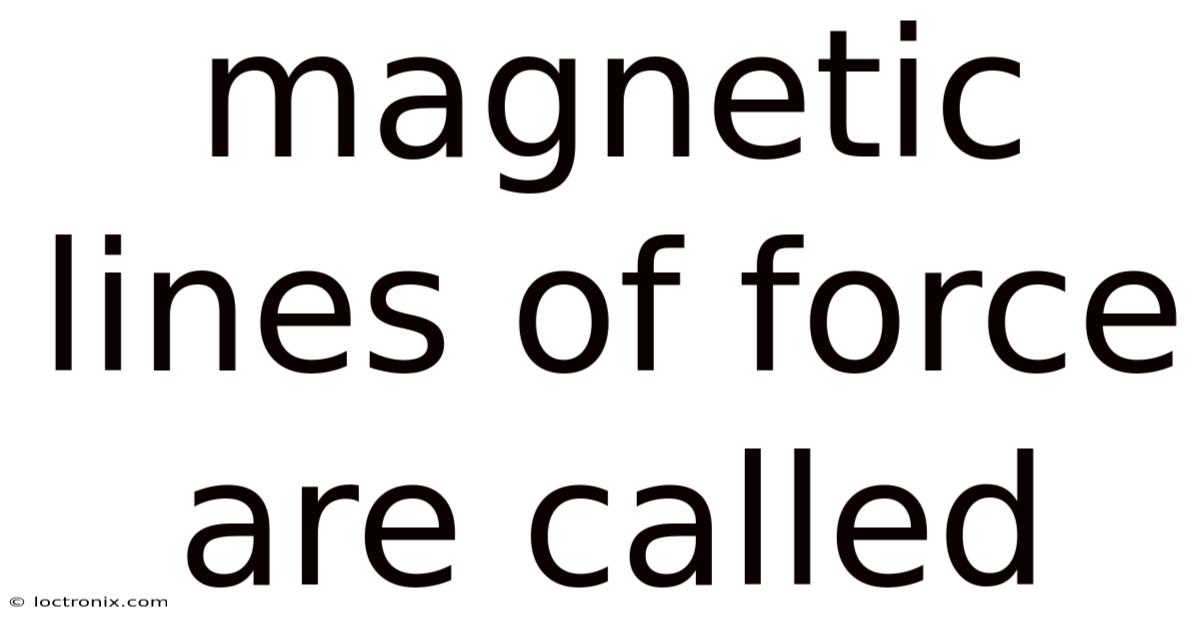 Magnetic Lines Of Force Are Called