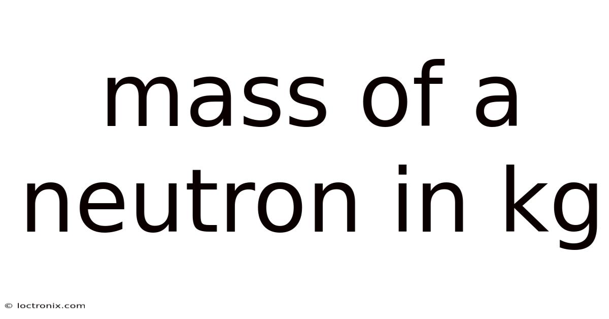 Mass Of A Neutron In Kg