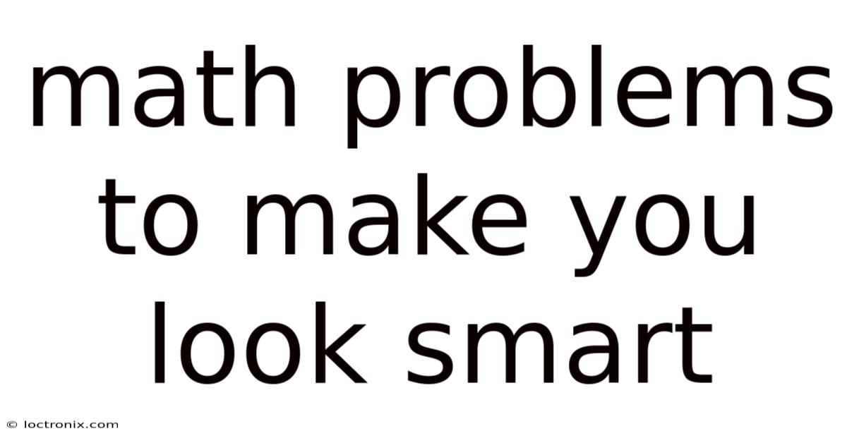 Math Problems To Make You Look Smart
