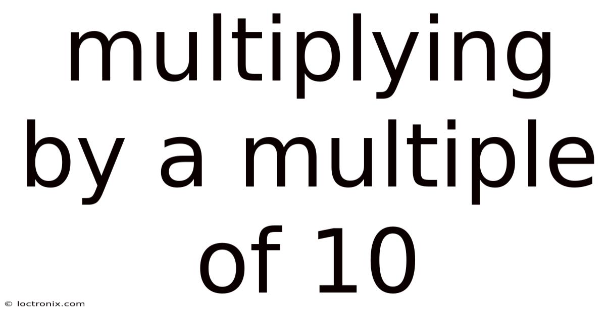 Multiplying By A Multiple Of 10