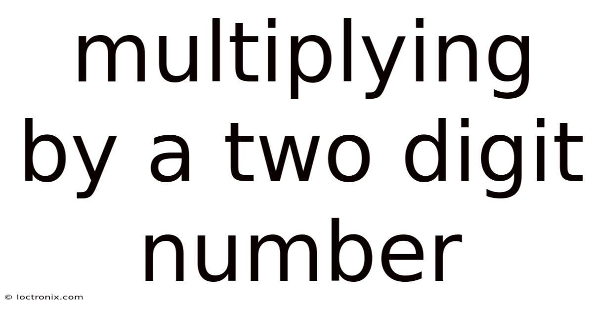 Multiplying By A Two Digit Number