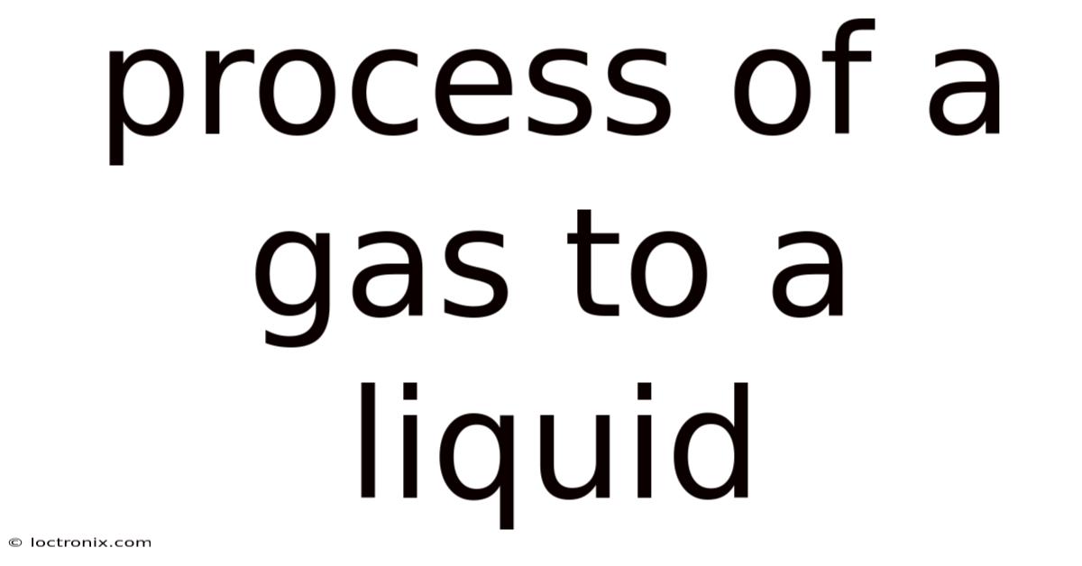 Process Of A Gas To A Liquid