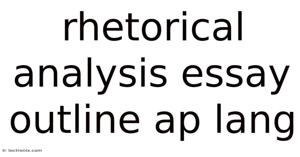 Rhetorical Analysis Essay Outline Ap Lang