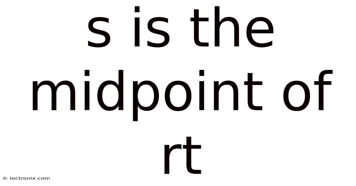 S Is The Midpoint Of Rt