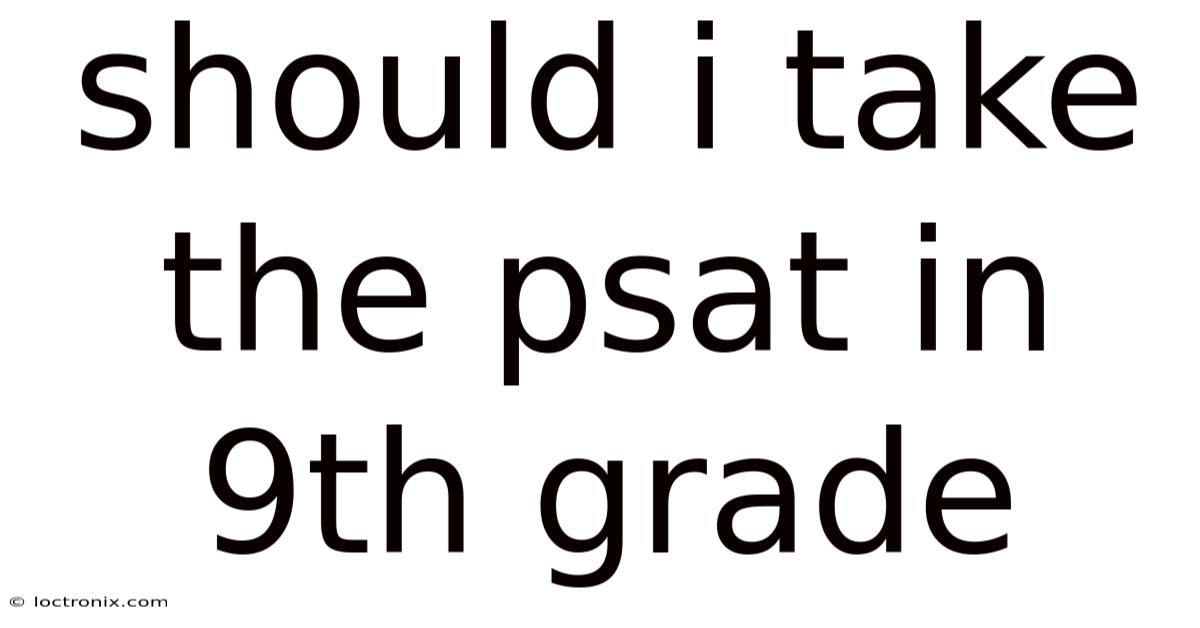 Should I Take The Psat In 9th Grade