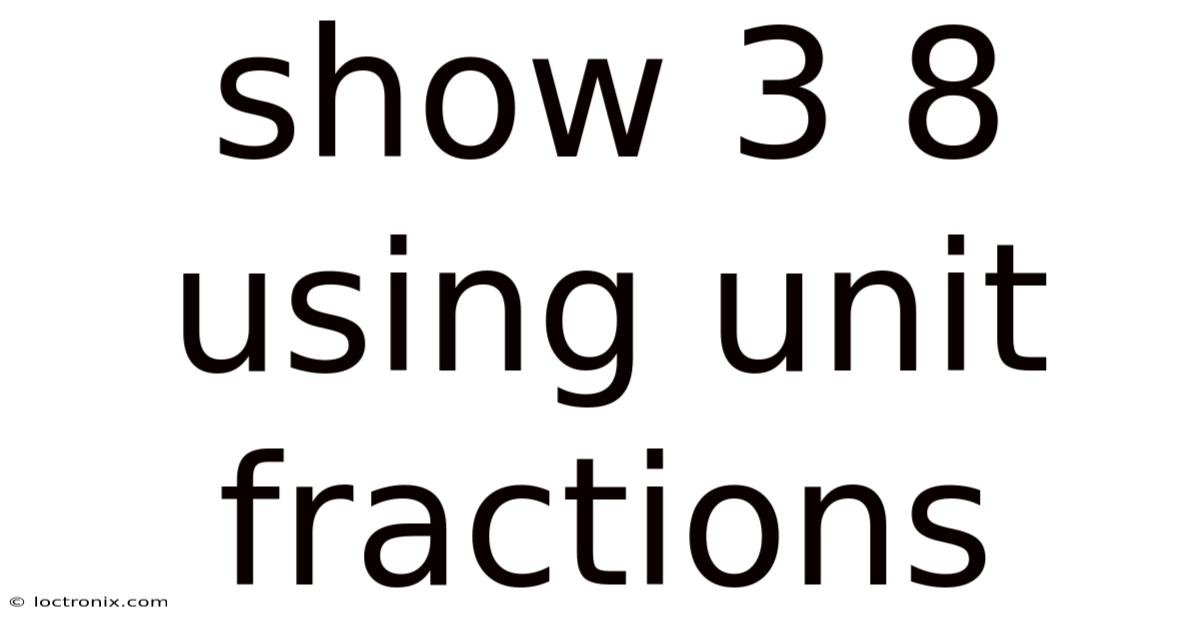 Show 3 8 Using Unit Fractions