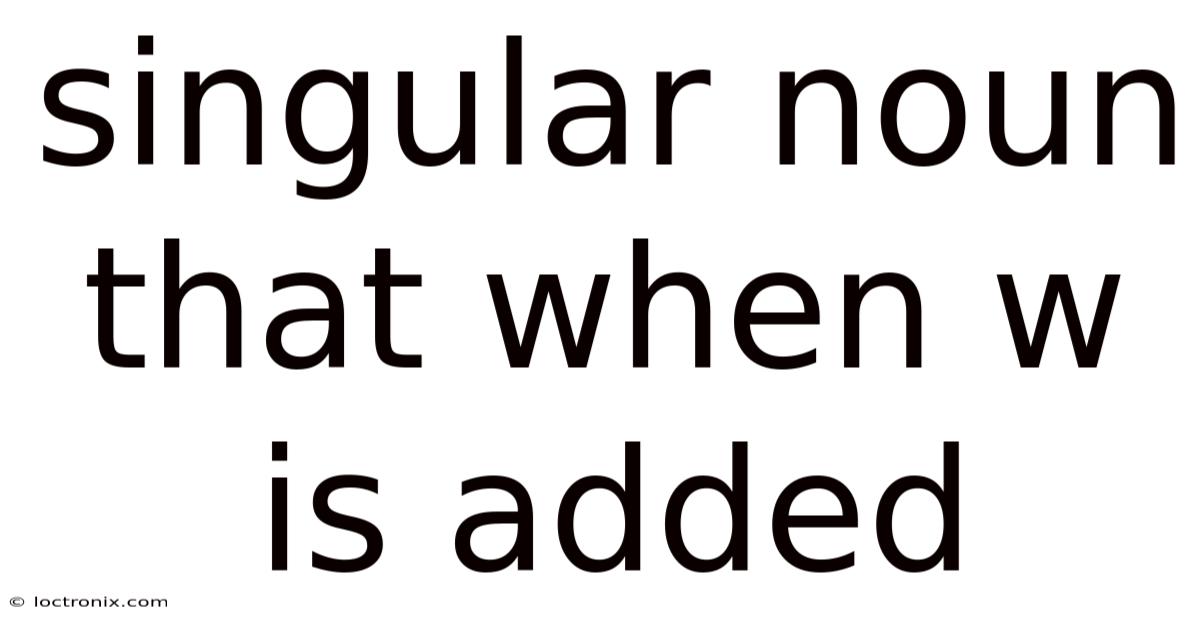 Singular Noun That When W Is Added