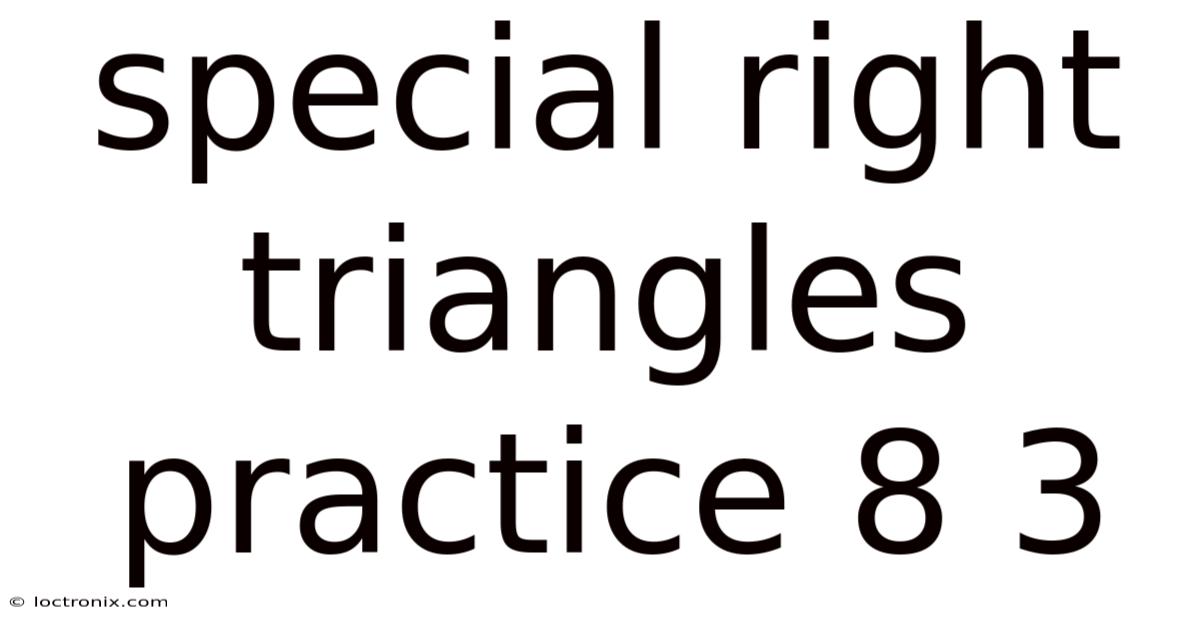 Special Right Triangles Practice 8 3