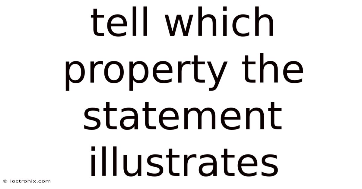 Tell Which Property The Statement Illustrates