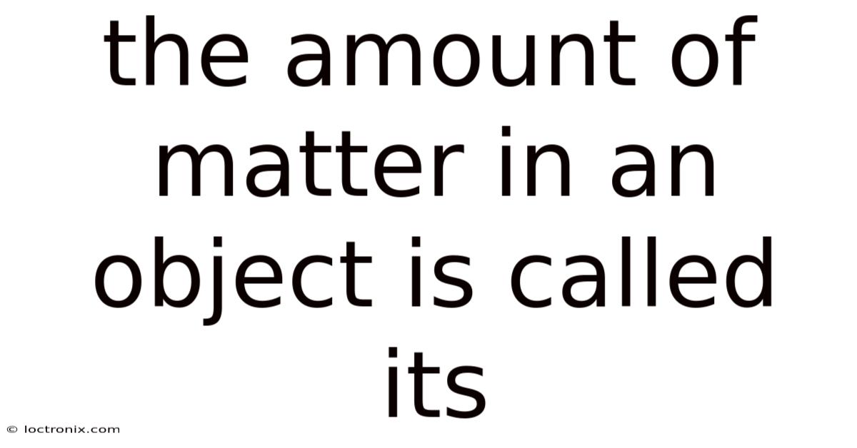 The Amount Of Matter In An Object Is Called Its