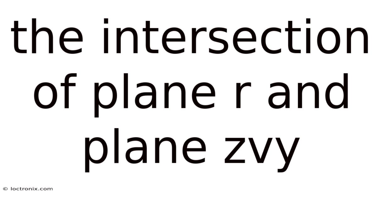 The Intersection Of Plane R And Plane Zvy