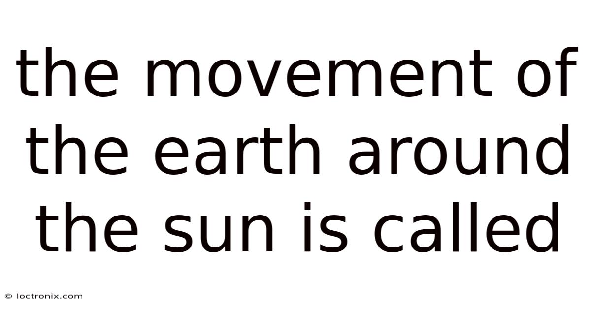 The Movement Of The Earth Around The Sun Is Called