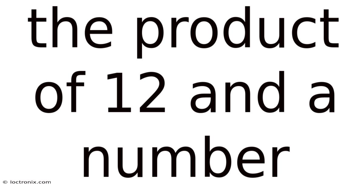 The Product Of 12 And A Number