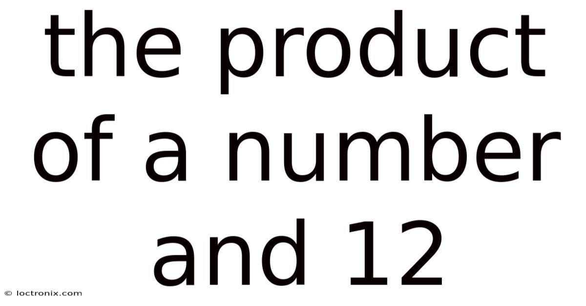 The Product Of A Number And 12