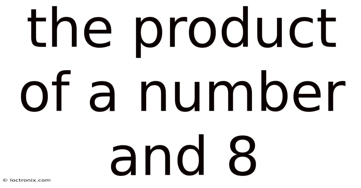 The Product Of A Number And 8