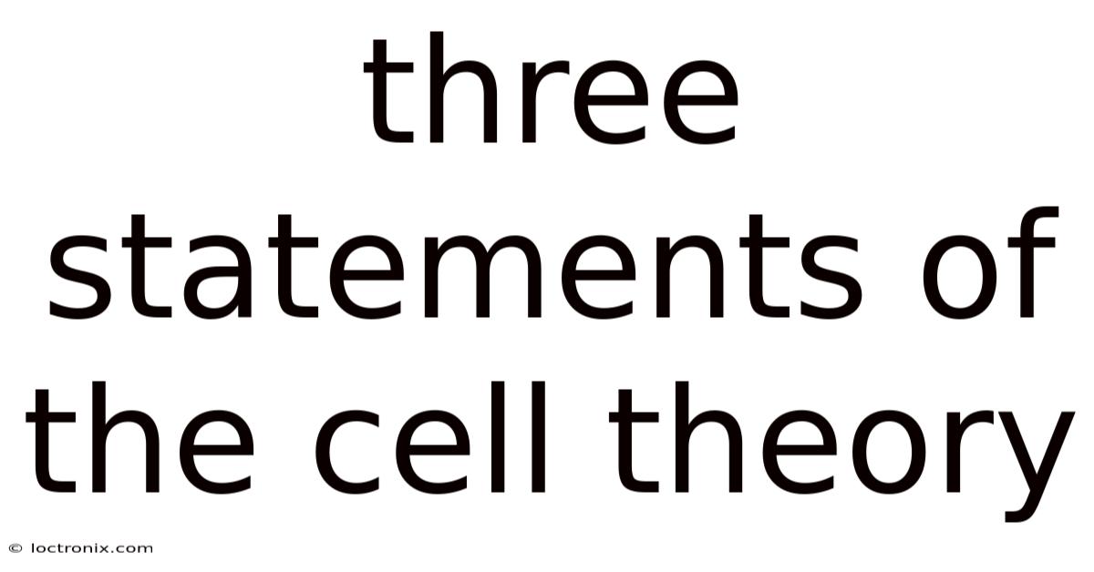Three Statements Of The Cell Theory
