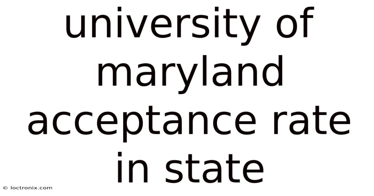 University Of Maryland Acceptance Rate In State