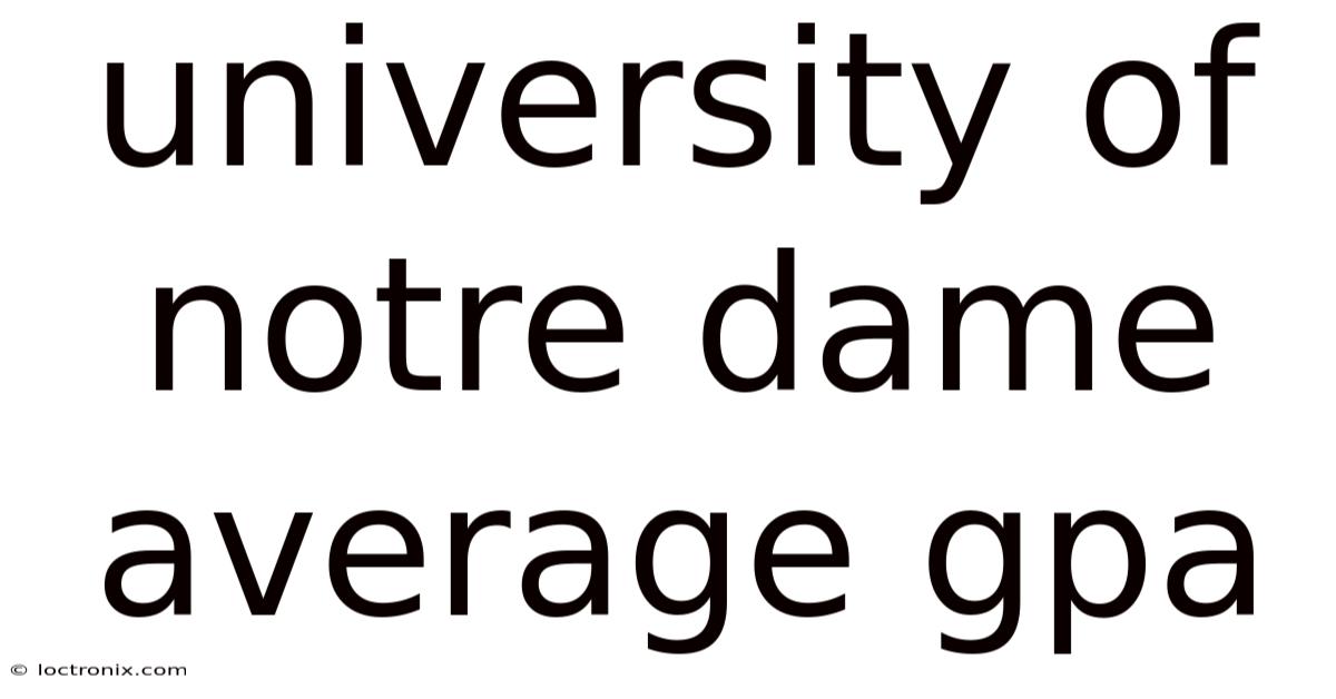 University Of Notre Dame Average Gpa