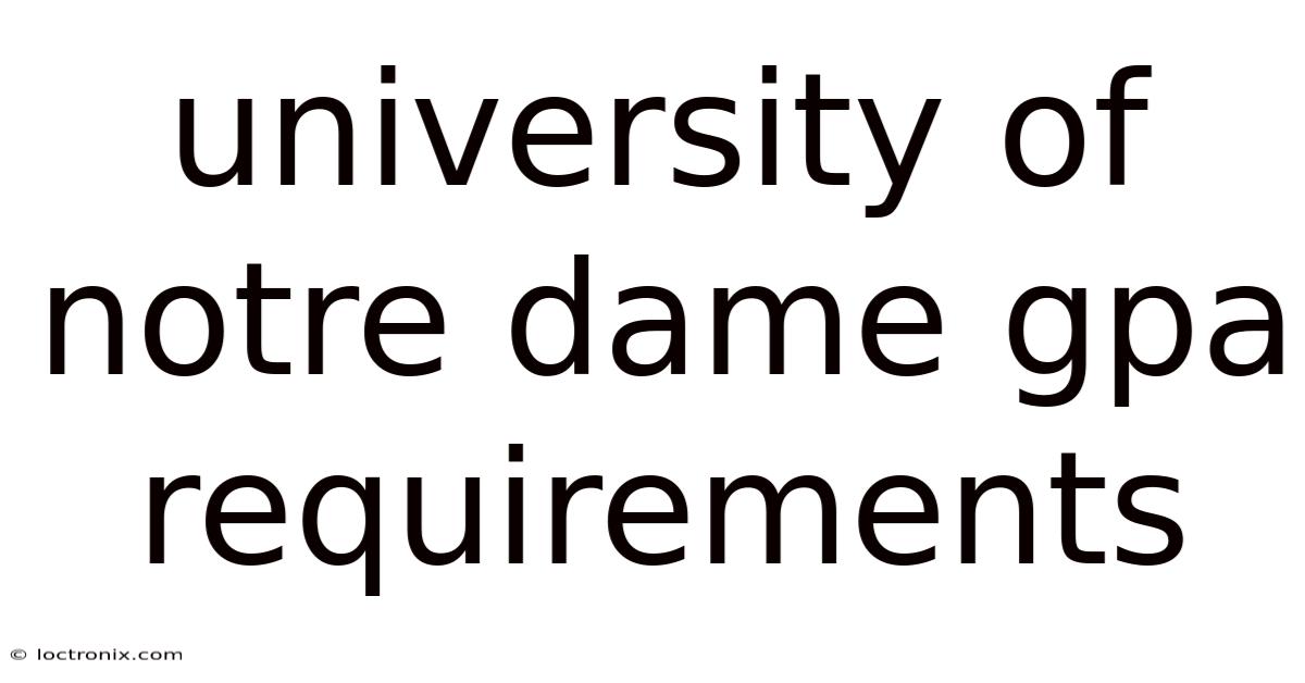University Of Notre Dame Gpa Requirements