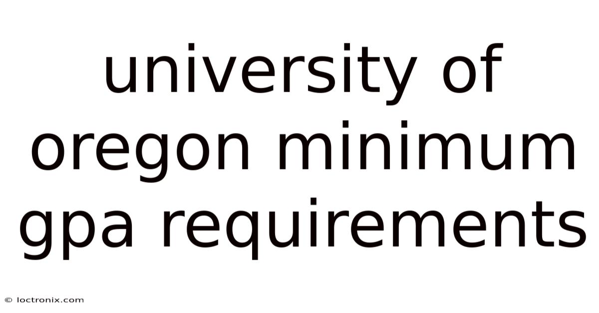 University Of Oregon Minimum Gpa Requirements