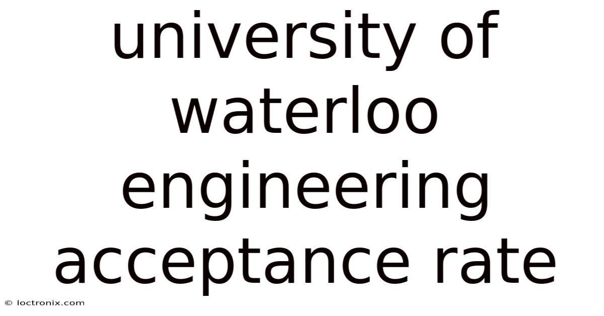 University Of Waterloo Engineering Acceptance Rate