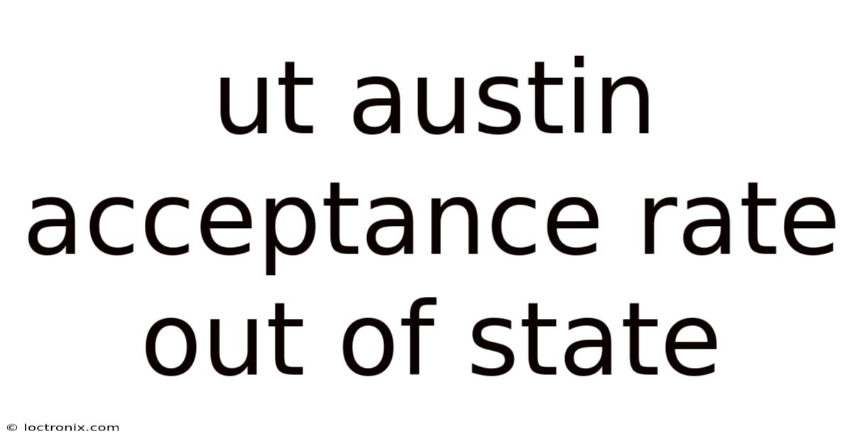 Ut Austin Acceptance Rate Out Of State