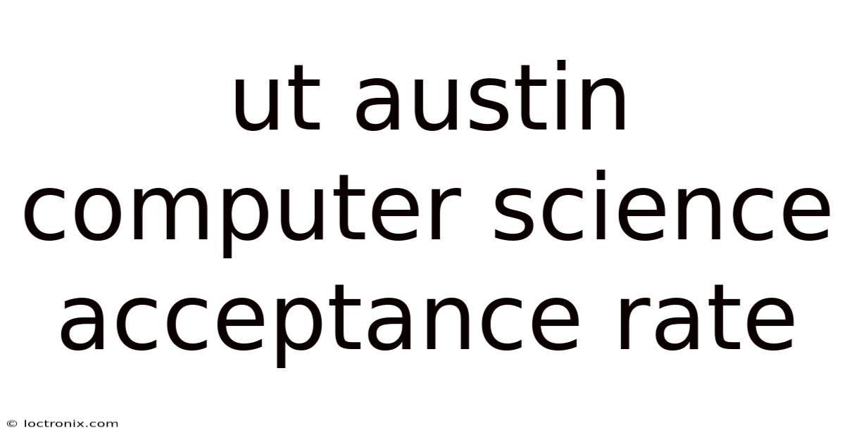 Ut Austin Computer Science Acceptance Rate