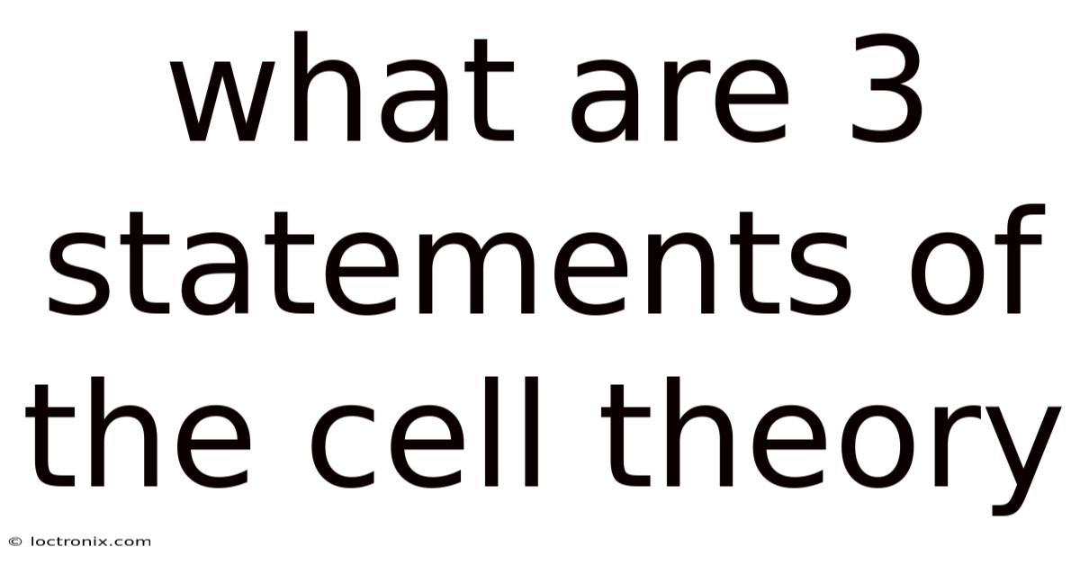What Are 3 Statements Of The Cell Theory