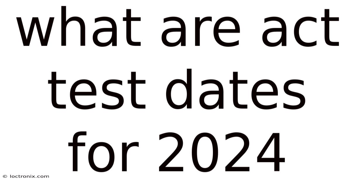 What Are Act Test Dates For 2024