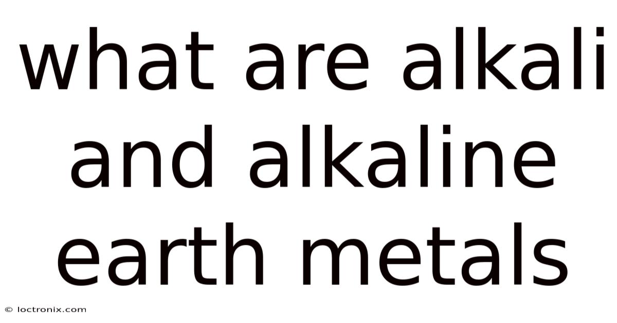 What Are Alkali And Alkaline Earth Metals