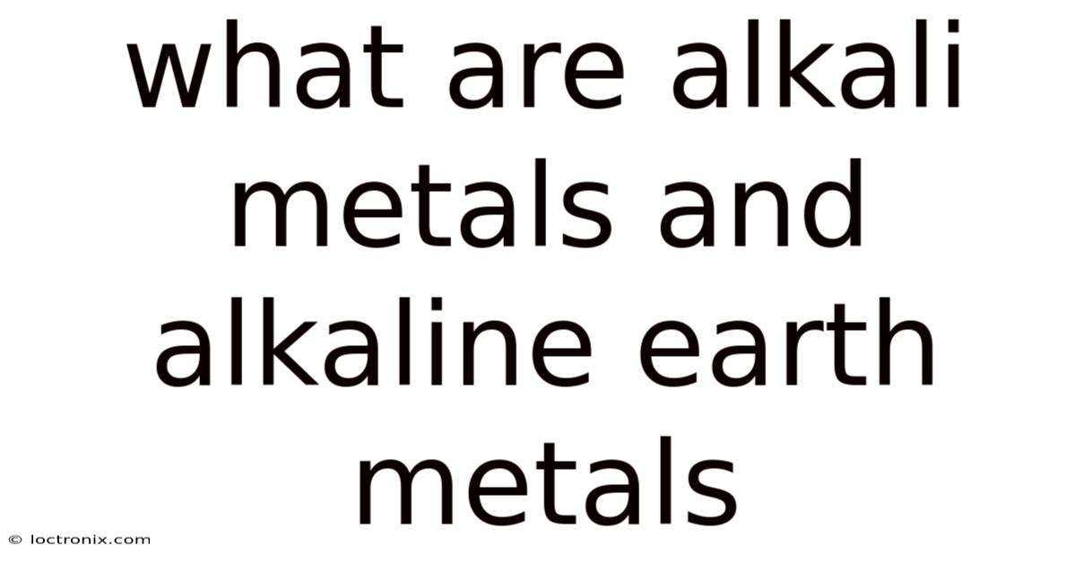 What Are Alkali Metals And Alkaline Earth Metals