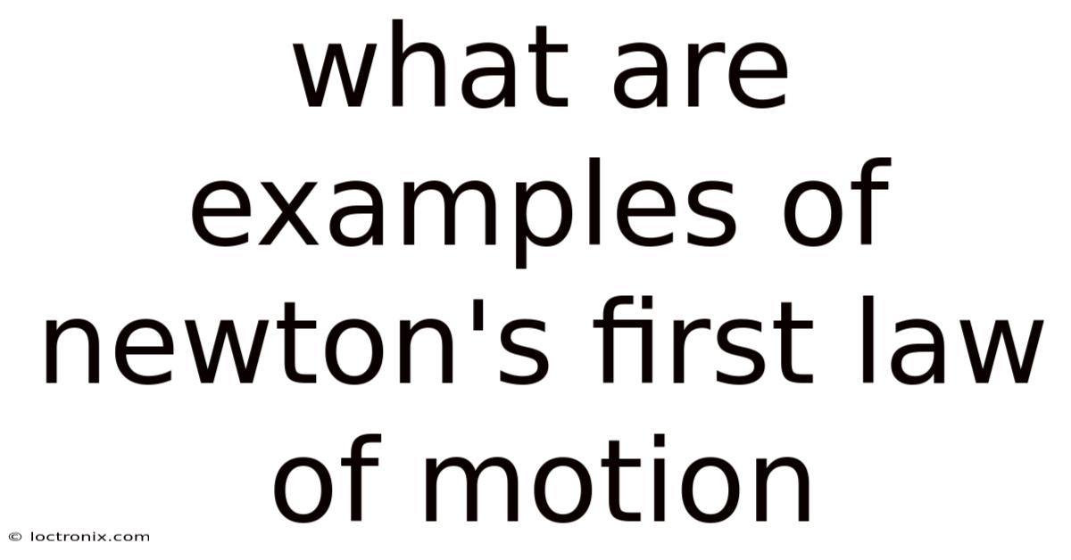 What Are Examples Of Newton's First Law Of Motion
