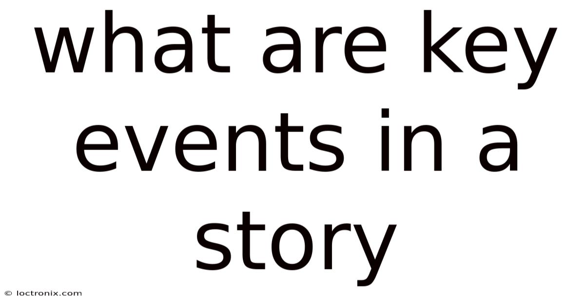 What Are Key Events In A Story