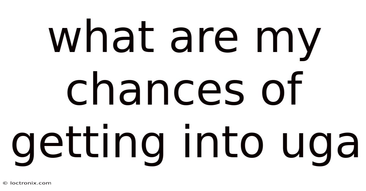What Are My Chances Of Getting Into Uga