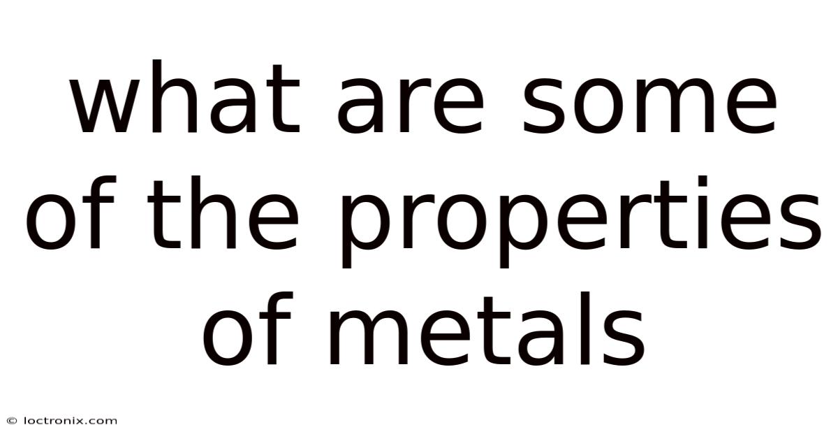 What Are Some Of The Properties Of Metals