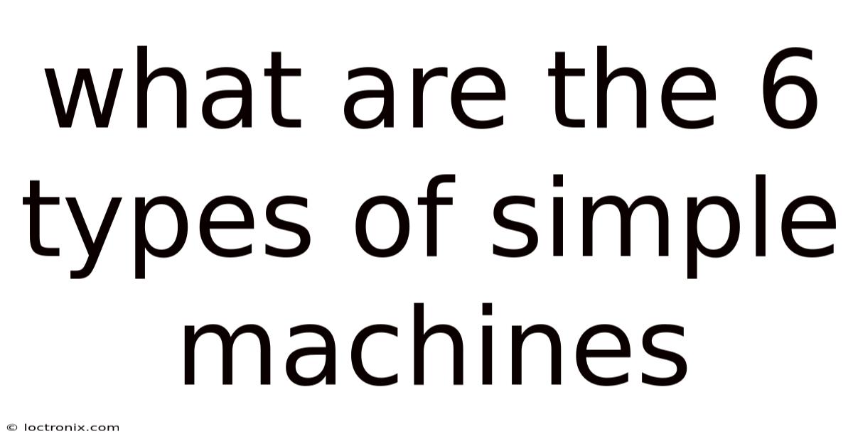 What Are The 6 Types Of Simple Machines