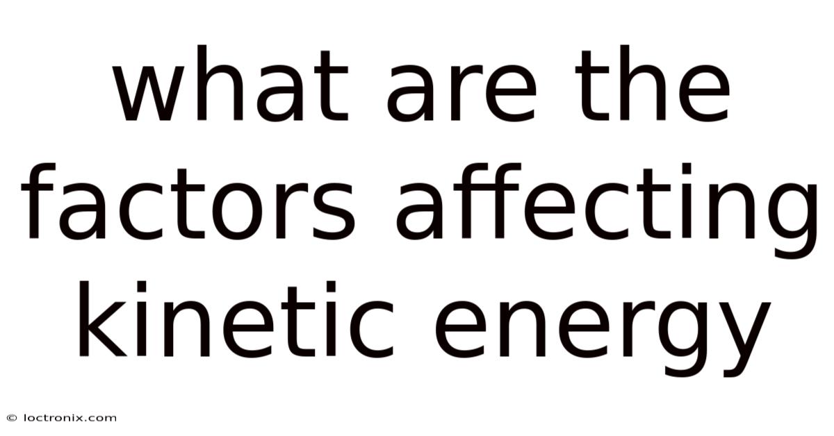 What Are The Factors Affecting Kinetic Energy