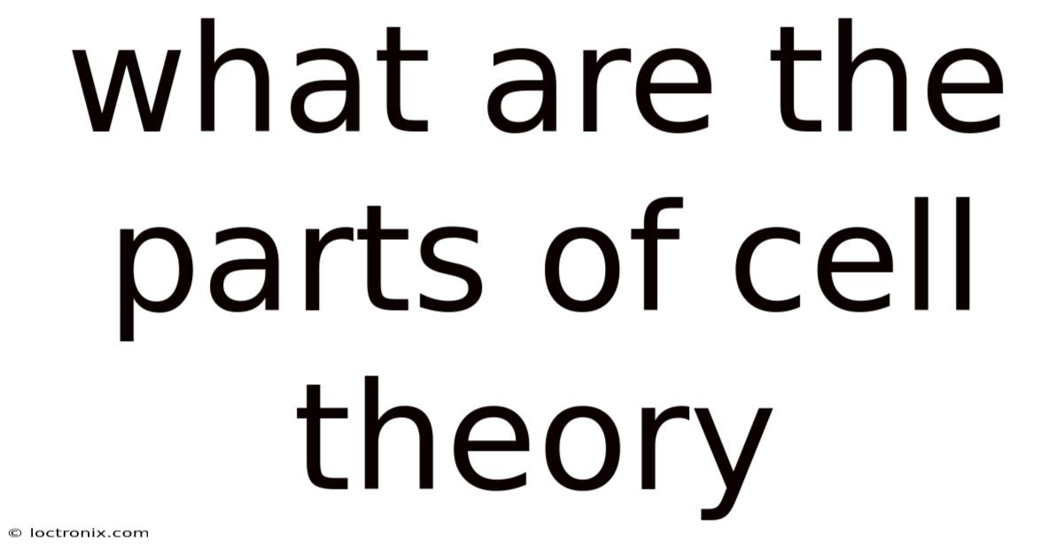 What Are The Parts Of Cell Theory