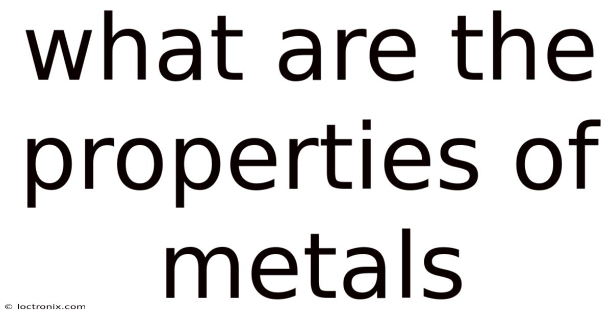 What Are The Properties Of Metals