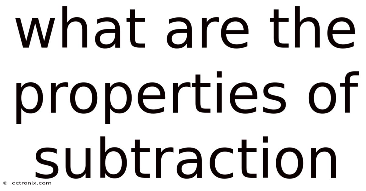 What Are The Properties Of Subtraction
