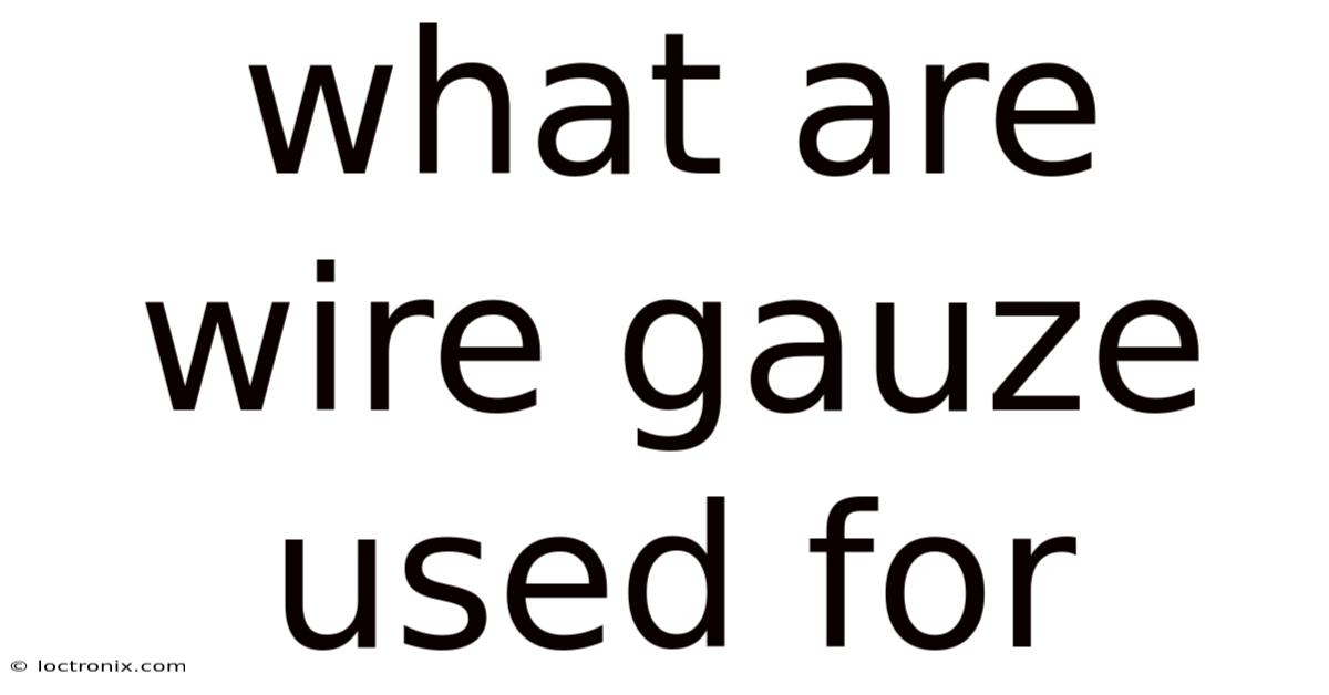 What Are Wire Gauze Used For