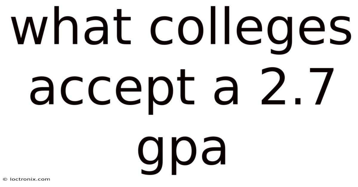 What Colleges Accept A 2.7 Gpa